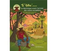 Ti Gilbé présente: La Martinique avant l'arrivée des colons européens LAROSE GilbertLAROSE Gilbert (Auteur)