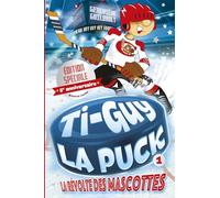 Ti-guy la puck v 01 la revolte des mascottes ti-guy