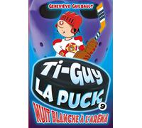 Ti-Guy la Puck v 09 Nuit blanche à l'aréna