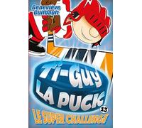 Ti-Guy la Puck v 13 Le super challenge