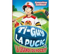 Ti-guy la puck v 15 la legende du hockey - Geneviève Guilbault - Andara - broché - Roman cadet