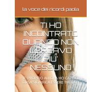 TI HO INCONTRATO QUANDO NON CERCAVO PIU' NESSUNO: E' PROPRIO ALLORA HO CAPITO COSA SIGNIFICA ESSERE TROVATI
