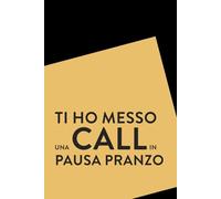 "Ti ho messo una call in pausa pranzo", quaderno appunti da ufficio divertente: 100 pagine a righe, regalo scherzo per collega, taccuino divertente
