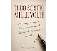 Ti ho scritto mille volte: Quaranta lettere sull’amore, la distanza e le parole mai dette