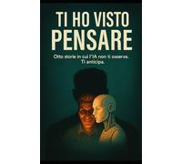 Ti ho visto pensare: Nessuno pensa davvero da solo. Otto esperimenti sulla coscienza umana.