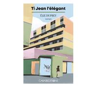Ti Jean l'élégant - Elie Duprey - Caraibeditions - broché - Roman