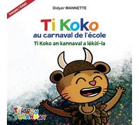 Ti Koko au carnaval de l'école Ti Koko an kannaval a lékòl-la - Didyer Mannette - Neg Mawon - broché - Méthode de langue