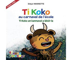 Ti Koko au carnaval de l'école Ti Koko an kannaval a lékòl-la - Didyer Mannette - Neg Mawon - broché - Méthode de langue