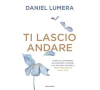 Ti lascio andare. Insegnamenti ed esperienze per vivere leggeri