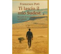 Ti lascio il mio Sudest: Bozzetti di un viaggio nel Salento e nell'anima