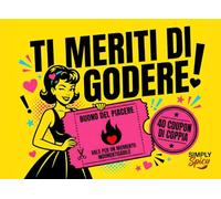 Ti Meriti di Godere!: Coupon di Coppia Hot tra Sesso e Gioco. Il Libro che Ravviva la Passione: 40 Coupon Strappabili per Premiare il Tuo Uomo Quando se lo Merita! - Regalo di Coppia