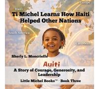 Ti Michel Learns How Haiti Helped Other Nations: A Story of Courage, Generosity, and Leadership