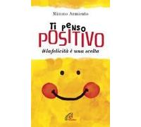 Ti Penso Positivo. #La Felicità È Una Scelta