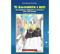 Ti racconto i riti. 40 giorni di curiosità e attività per i più piccoli. Ediz. illustrata
