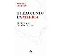 Ti Racconto L'america. Lettera A Oriana Fallaci
