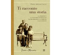 Ti racconto una storia. Le Pergine e la fattoria di Rimaggio nei ricordi della famiglia Calvo-Pegna