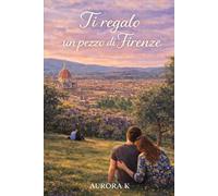 Ti regalo un pezzo di Firenze: Una lenta storia d’amore in un caffè sul lago