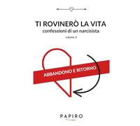 Ti rovinerò la vita volume 3: Confessioni di un narcisista