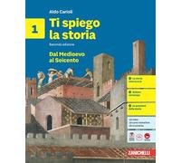 Ti spiego la storia. Per la Scuola media. Dal Medioevo al Seicento (Vol. 1)