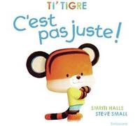Ti' Tigre : C'est pas juste ! Smriti Prasadam-Halls (Auteur), Steve Small (Illustration)