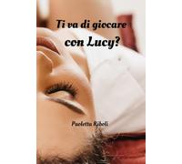 Ti va di giocare con Lucy?