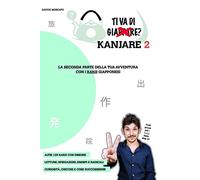 TI VA DI KANJARE? 2 - la seconda parte della tua avventura con i kanji giapponesi