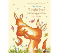 Ti voglio bene qualunque cosa accada. Ediz. a colori
