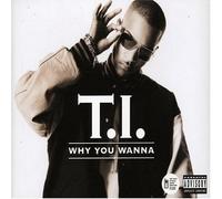 Ti - Why You Wanna [Import]