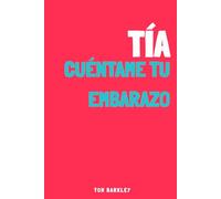 Tía, cuéntame tu embarazo: Un diario de embarazo íntimo y original para rellenar y dejar constancia de las emociones y recuerdos de esta aventura