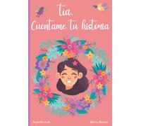 Tía, cuéntame tu historia: 120 preguntas para averiguar la historia de tu Tía | Un libro para completar sobre la vida de tu Tía | Tía hablame de ti