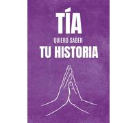 Tía, Quiero Saber Tu Historia: Un diario con preguntas conmovedoras para recordar tu vida, preservar tus recuerdos y dejar un legado para siempre