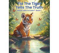 TIA THE TIGER TELLS THE TRUTH: Color the story and discover the magic of honesty