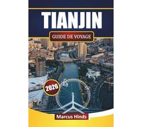 TIANJIN GUIDE DE VOYAGE 2026: Découvrez des monuments modernes, des trésors cachés, la cuisine locale et les expériences culturelles du nord de la Chine