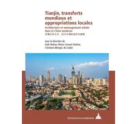 Tianjin, transferts mondiaux et appropriations locales Architecture et aménagement urbain dans la Chine moderne / et#36817;et#20195;et#20013;et#22269;et#30340;et#24314;et#31569;et#19982;et#22478;et#24