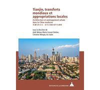 Tianjin, transferts mondiaux et appropriations locales: Architecture et aménagement urbain dans la Chine moderne / ... et#25773;et#19982;et#26412;et#22303;et#21270;