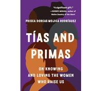 Tías and Primas: On Knowing and Loving the Women Who Raise Us