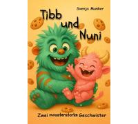 Tibb und Nuni - Zwei monsterstarke Geschwister: Ein Geschwisterbuch, in dem aus „Ich“ und „Du“ ein „Wir“ wird. Für Groß und Klein und alles dazwischen.