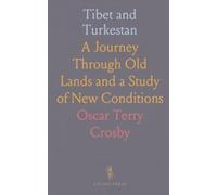 Tibet and Turkestan: A Journey Through Old Lands and a Study of New Conditions