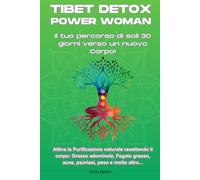 Tibet Detox Power Woman - Il tuo viaggio di 30 giorni verso una nuova vita: Attiva la Purificazione naturale resettando il corpo: Fegato grasso, acne, psoriasi, perdita di peso e molto altro...