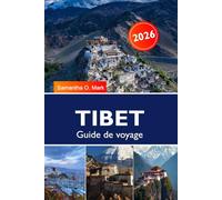 TIBET Guide de voyage 2026: Sites sacrés incontournables et aventures épiques, Kailash, face nord de l'Everest, Palais Potala, permis et itinéraires principaux