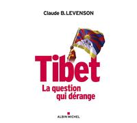 Tibet, la question qui dérange - Claude B. Levenson - Albin Michel - broché - Essai