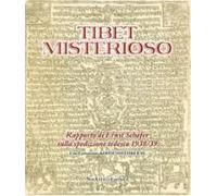 Tibet Misterioso. Rapporto Di Ernst Schäfer Sulla Spedizione Tedesca 1938/39