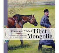 Tibet Mongolie: Grands récits de voyageurs sur les routes interdites