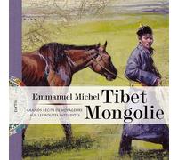 Tibet Mongolie: Grands récits de voyageurs sur les routes interdites