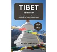 Tibet Travel Guide 2026 - 2027: Journey Through Sacred Peaks, Hidden Monasteries, and Timeless Himalayan Culture