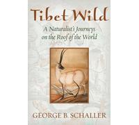 Tibet Wild: A Naturalist's Journeys on the Roof of the World