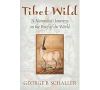 Tibet Wild: A Naturalist's Journeys on the Roof of the World