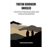 TIBETAN BUDDHISM UNVEILED: SECRETS OF THE DALAI LAMA AND HIMALAYAN MASTERS