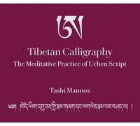 Tibetan Calligraphy: The Meditative Practice of Uchen Script