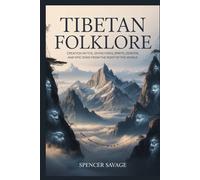 Tibetan Folklore: Creation Myths, Divine Kings, Spirits, Demons, and Epic Song from the Roof of the World